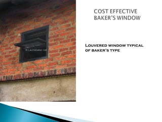 Louvered window typical
of baker’s type

 