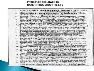 PRINCIPLES FOLLOWED BY
BAKER THROUGHOUT HIS LIFE

 