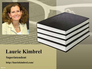 Laurie Kimbrel
Superintendent
http://lauriekimbrel.com/
 