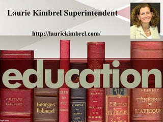 Laurie Kimbrel Superintendent
http://lauriekimbrel.com/
 