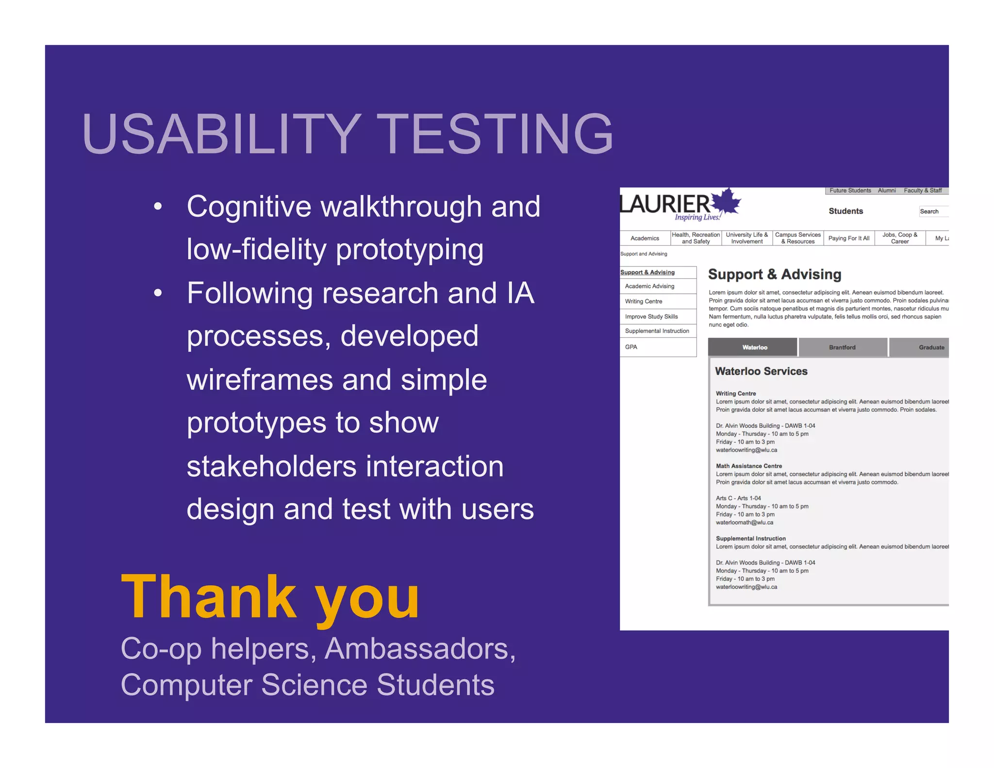 Thank you
Co-op helpers, Ambassadors,
Computer Science Students
USABILITY TESTING
•  Cognitive walkthrough and
low-fidelity prototyping
•  Following research and IA
processes, developed
wireframes and simple
prototypes to show
stakeholders interaction
design and test with users
 