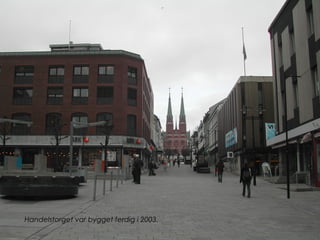 Handelstorget var bygget ferdig i 2003.
 