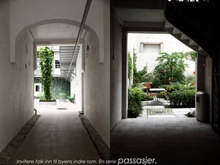 Invitere folk inn til byens indre rom. En serie passasjer.
 