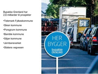 Bypakke Grenland har
2,6 milliarder til prosjekter
•Telemark Fylkeskommune
•Skien kommune
•Porsgrunn kommune
•Bamble kommune
•Siljan kommune
•Jernbaneverket
•Statens vegvesen
 