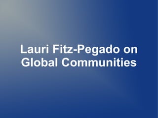 Lauri Fitz-Pegado on
Global Communities
 