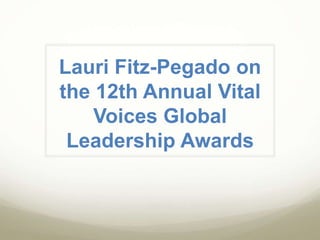 Lauri Fitz-Pegado on
the 12th Annual Vital
Voices Global
Leadership Awards
 