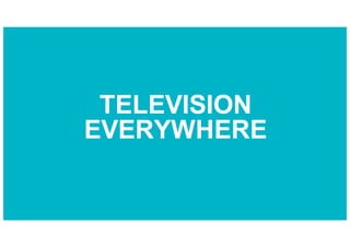TELEVISION
EVERYWHERE
 