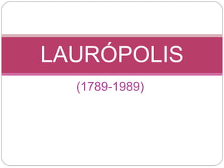 (1789-1989) LAURÓPOLIS 