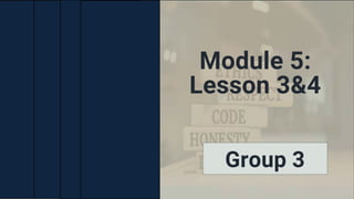 Module 5:
Lesson 3&4
Group 3
 
