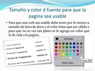 Tamaño y color d fuente para que la
          pagina sea usable
 Para que una web sea usable debe tener por lo menos u
 t...