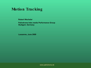 Motion Tracking Robert Wechsler  Palindrome I nter .media Performance Group Stuttgart, Germany Lausanne, June 2009 www.palindrome.de 