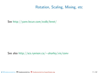 Rotation, Scaling, Mixing, etc
See http://yann.lecun.com/exdb/lenet/
See also http://scs.ryerson.ca/∼aharley/vis/conv
@freakonometrics freakonometrics freakonometrics.hypotheses.org 7 / 57
 
