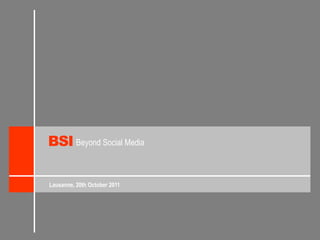 BSI Beyond Social Media Lausanne, 20th October 2011 