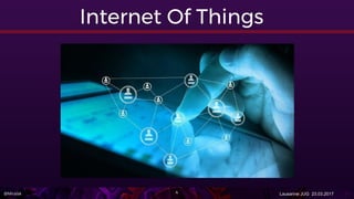 @Miralak Lausanne JUG 23.03.20174
Internet Of Things
 