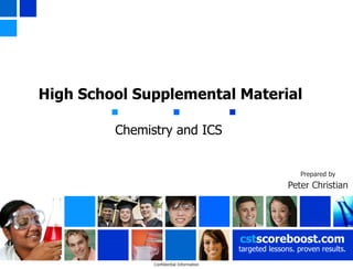 High School Supplemental Material Chemistry and ICS   Prepared by Peter Christian cst scoreboost.com targeted lessons. proven results. Confidential Information 