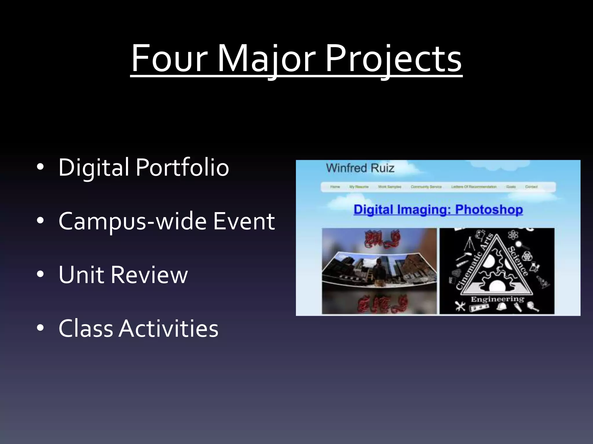 Four Major Projects
• Digital Portfolio
• Campus-wide Event
• Unit Review
• Class Activities
 