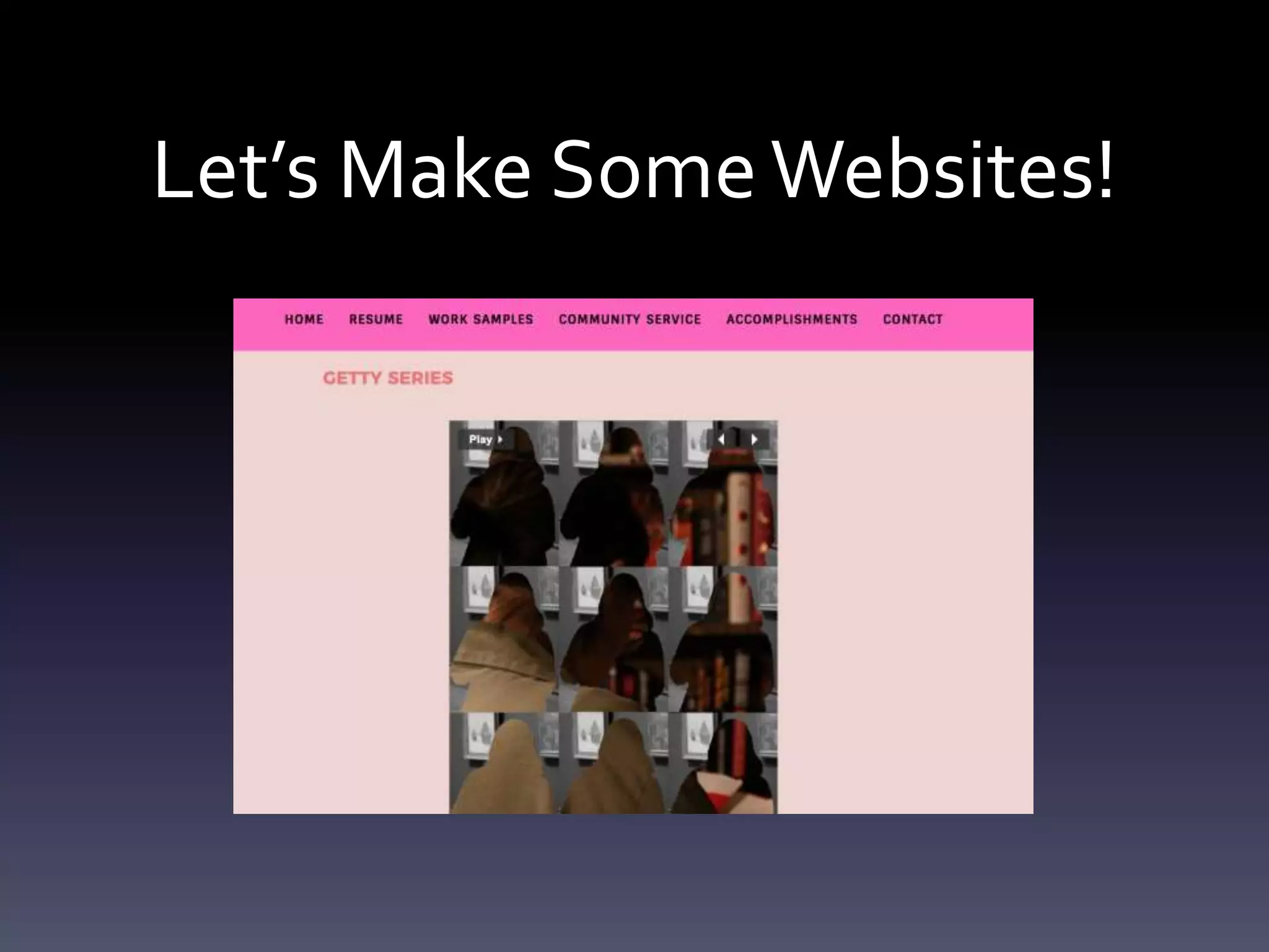 Let’s Make SomeWebsites!
 