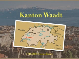 Kanton Waadt
130 000 Einwohner