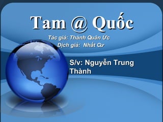 Tam @ Quốc Tác giả: Thành Quân Ức  Dịch giả:  Nhất Cư  S/v: Nguyễn Trung Thành 