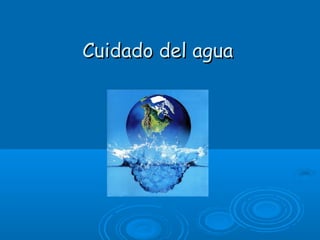 Cuidado del aguaCuidado del agua
 