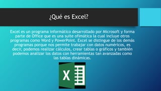 ¿Qué es Excel?
Excel es un programa informático desarrollado por Microsoft y forma
parte de Office que es una suite ofimát...