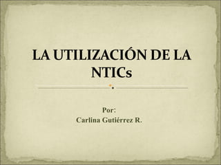 Por: Carlina Gutiérrez R. 