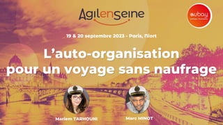 19 & 20 septembre 2023 - Paris, Niort
L’auto-organisation
pour un voyage sans naufrage
Marc MINOT
Mariem TARHOUNI
 