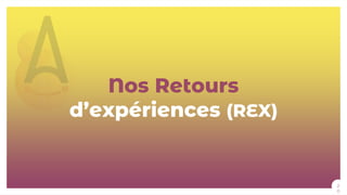 Nos Retours
d’expériences (REX)
2
0
 