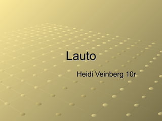 Lauto
Heidi Veinberg 10r

 