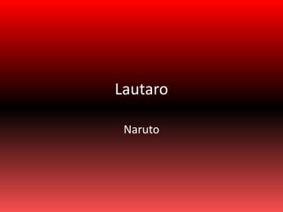 Lautaro
Naruto
 