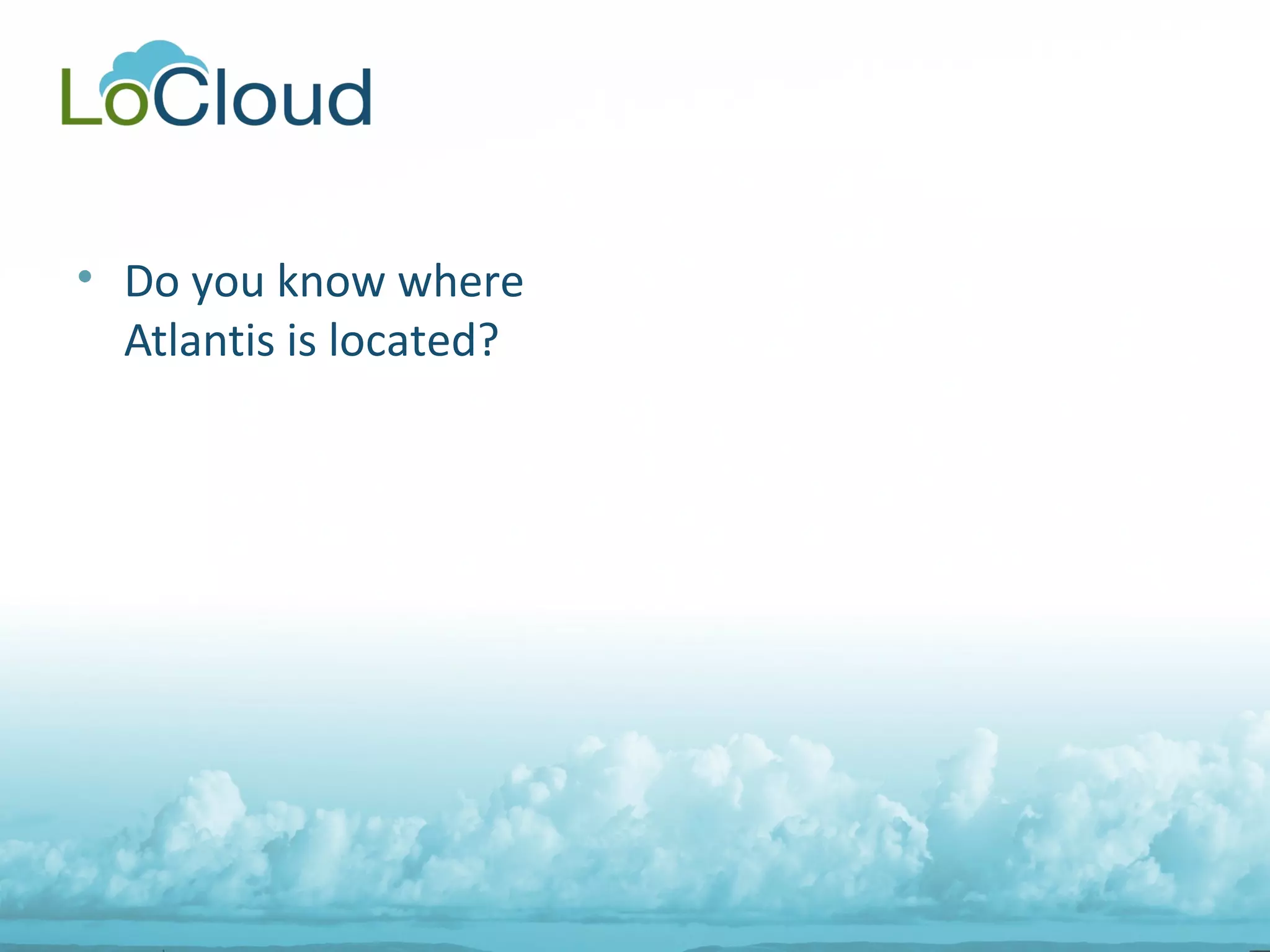 • Do you know where
Atlantis is located?
 