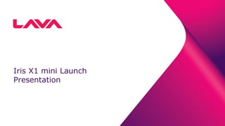 Iris X1 mini Launch
Presentation
 