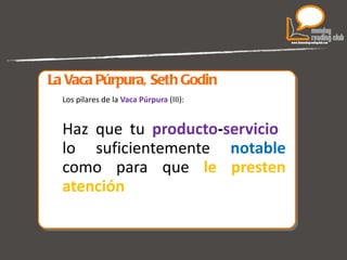 La Vaca Púrpura, Seth Godin Los pilares de la  Vaca Púrpura  (III): Haz que tu   producto - servicio   lo suficientemente  notable   como para que  le presten atención 