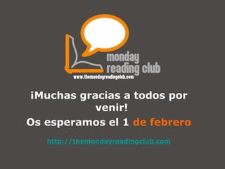 ¡Muchas gracias a todos por venir! Os esperamos el 1  de febrero http://themondayreadingclub.com 