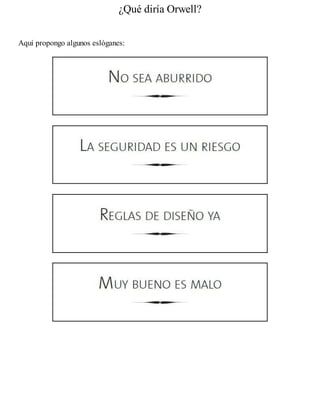 ¿Qué diría Orwell?
Aquí propongo algunos eslóganes:
 