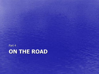 Part 4

ON THE ROAD
 