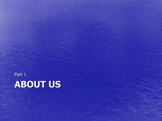 Part 1

ABOUT US
 