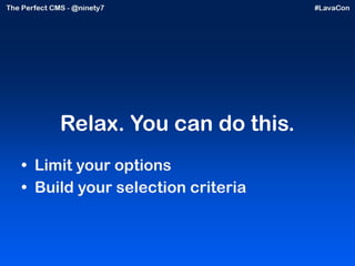 Relax. You can do this. Limit your options Build your selection criteria 