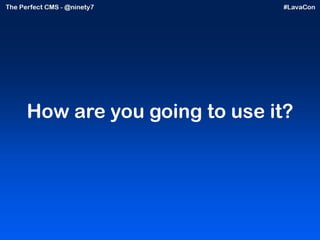 How are you going to use it? 
