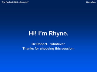 Hi! I’m Rhyne. Or Robert…whatever. Thanks for choosing this session. 
