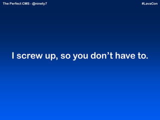 I screw up, so you don’t have to. 