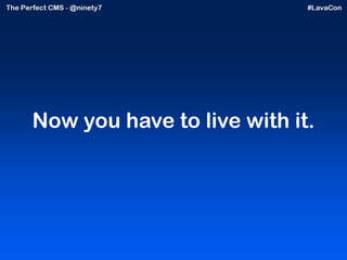 Now you have to live with it. 