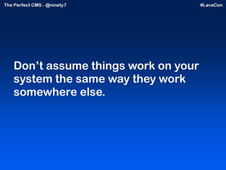 Don’t assume things work on your system the same way they work somewhere else. 