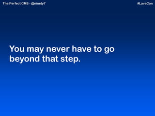 You may never have to go beyond that step.  