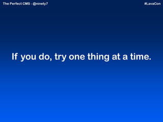 If you do, try one thing at a time. 