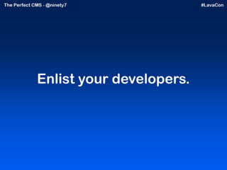 Enlist your developers. 