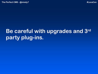 Be careful with upgrades and 3 rd  party plug-ins. 