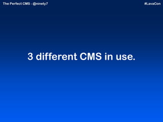 3 different CMS in use. 