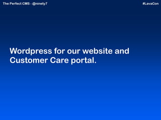 Wordpress for our website and Customer Care portal. 