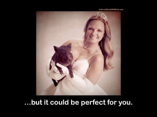 … but it could be perfect for you. 